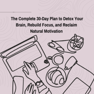 Dopamine Reset: The Complete 30-Day Plan to Detox Your Brain, Rebuild Focus, and Reclaim Natural Motivation